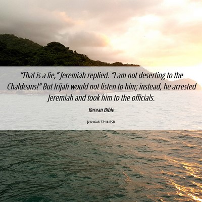 Picture 06 - Jeremiah 37:14 BSB - “That is a lie,” Jeremiah replied. “I am - Bible Verse Picture