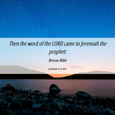 Picture 06 - Jeremiah 37:6 BSB - Then the word of the LORD came to Jeremiah the - Bible Verse Picture