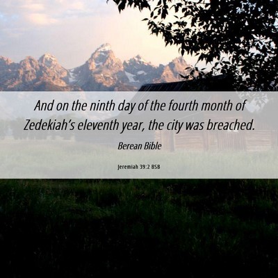 Picture 06 - Jeremiah 39:2 BSB - And on the ninth day of the fourth month of - Bible Verse Picture