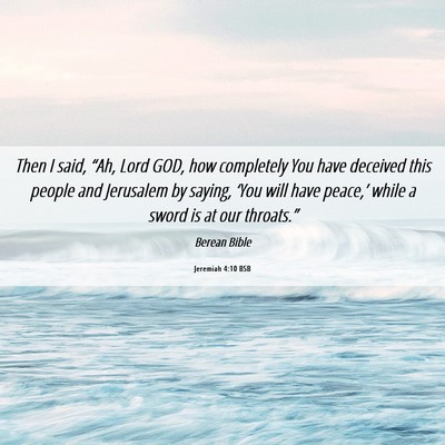 Picture 06 - Jeremiah 4:10 BSB - Then I said, “Ah, Lord GOD, how completely You - Bible Verse Picture