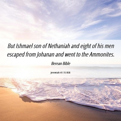 Picture 06 - Jeremiah 41:15 BSB - But Ishmael son of Nethaniah and eight of his men - Bible Verse Picture