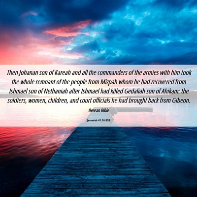 Picture 06 - Jeremiah 41:16 BSB - Then Johanan son of Kareah and all the commanders - Bible Verse Picture