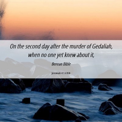 Picture 06 - Jeremiah 41:4 BSB - On the second day after the murder of Gedaliah, - Bible Verse Picture