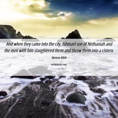 Picture 06 - Jeremiah 41:7 BSB - And when they came into the city, Ishmael son of - Bible Verse Picture
