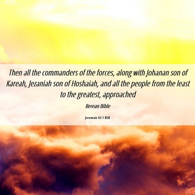 Picture 06 - Jeremiah 42:1 BSB - Then all the commanders of the forces, along with - Bible Verse Picture