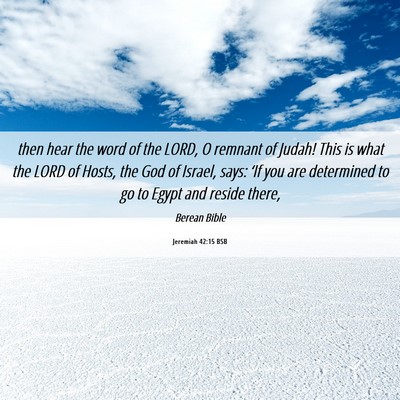 Picture 06 - Jeremiah 42:15 BSB - then hear the word of the LORD, O remnant of - Bible Verse Picture
