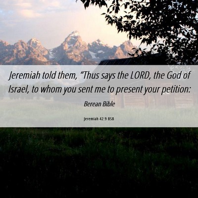 Picture 06 - Jeremiah 42:9 BSB - Jeremiah told them, “Thus says the LORD, the - Bible Verse Picture
