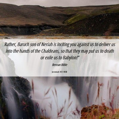 Picture 06 - Jeremiah 43:3 BSB - Rather, Baruch son of Neriah is inciting you - Bible Verse Picture