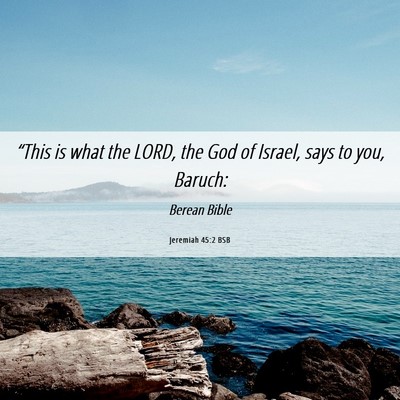Picture 06 - Jeremiah 45:2 BSB - “This is what the LORD, the God of Israel, says - Bible Verse Picture