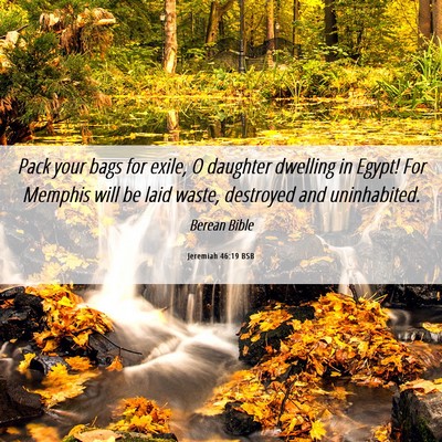 Picture 06 - Jeremiah 46:19 BSB - Pack your bags for exile, O daughter dwelling in - Bible Verse Picture