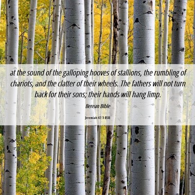 Picture 06 - Jeremiah 47:3 BSB - at the sound of the galloping hooves of - Bible Verse Picture