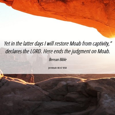 Picture 06 - Jeremiah 48:47 BSB - Yet in the latter days I will restore Moab from - Bible Verse Picture