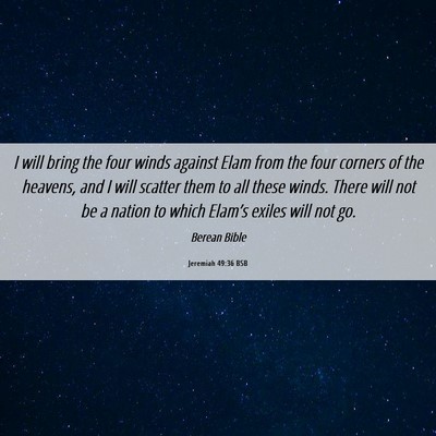 Picture 06 - Jeremiah 49:36 BSB - I will bring the four winds against Elam from the - Bible Verse Picture
