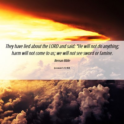 Picture 06 - Jeremiah 5:12 BSB - They have lied about the LORD and said: “He - Bible Verse Picture