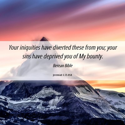 Picture 06 - Jeremiah 5:25 BSB - Your iniquities have diverted these from you; - Bible Verse Picture