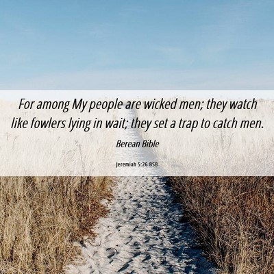 Picture 06 - Jeremiah 5:26 BSB - For among My people are wicked men; they watch - Bible Verse Picture