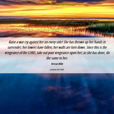 Picture 06 - Jeremiah 50:15 BSB - Raise a war cry against her on every side! She - Bible Verse Picture