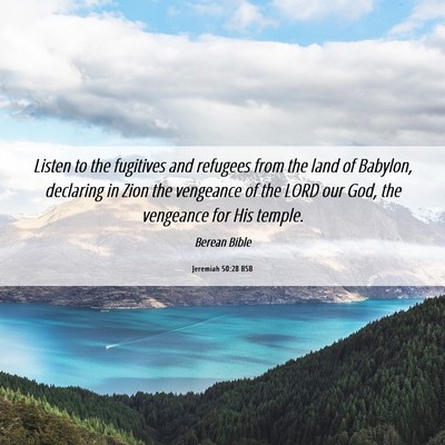 Picture 06 - Jeremiah 50:28 BSB - Listen to the fugitives and refugees from the - Bible Verse Picture