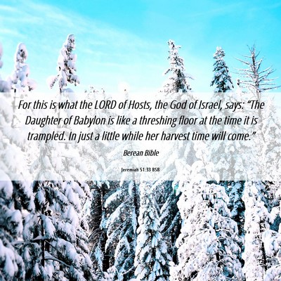 Picture 06 - Jeremiah 51:33 BSB - For this is what the LORD of Hosts, the God of - Bible Verse Picture