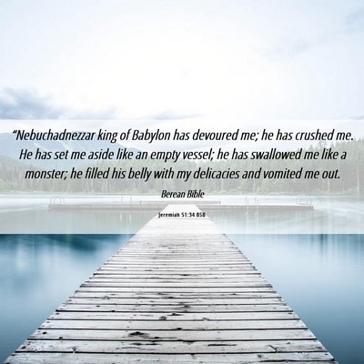 Picture 06 - Jeremiah 51:34 BSB - “Nebuchadnezzar king of Babylon has devoured - Bible Verse Picture