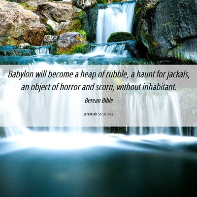 Picture 06 - Jeremiah 51:37 BSB - Babylon will become a heap of rubble, a haunt for - Bible Verse Picture
