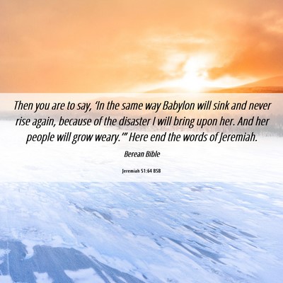 Picture 06 - Jeremiah 51:64 BSB - Then you are to say, ‘In the same way Babylon - Bible Verse Picture
