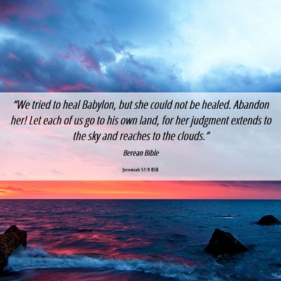 Picture 06 - Jeremiah 51:9 BSB - “We tried to heal Babylon, but she could not be - Bible Verse Picture