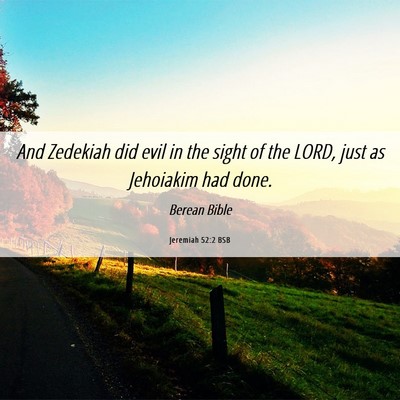 Picture 06 - Jeremiah 52:2 BSB - And Zedekiah did evil in the sight of the LORD, - Bible Verse Picture