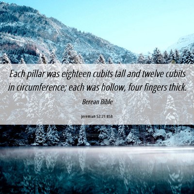 Picture 06 - Jeremiah 52:21 BSB - Each pillar was eighteen cubits tall and twelve - Bible Verse Picture