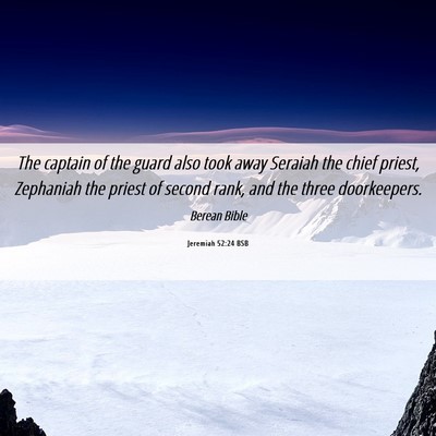 Picture 06 - Jeremiah 52:24 BSB - The captain of the guard also took away Seraiah - Bible Verse Picture