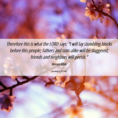 Picture 06 - Jeremiah 6:21 BSB - Therefore this is what the LORD says: “I will - Bible Verse Picture