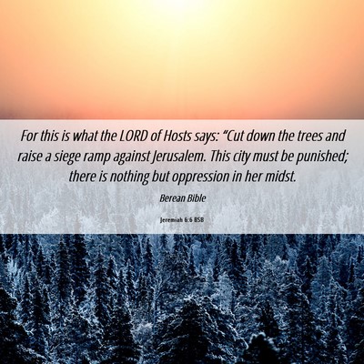 Picture 06 - Jeremiah 6:6 BSB - For this is what the LORD of Hosts says: “Cut - Bible Verse Picture
