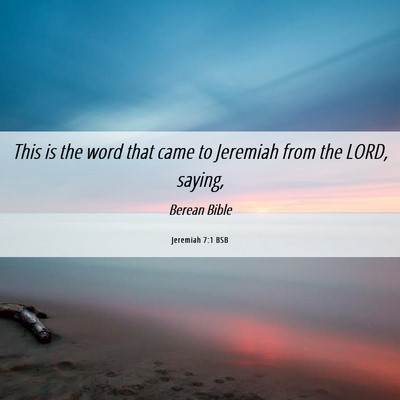 Picture 06 - Jeremiah 7:1 BSB - This is the word that came to Jeremiah from the - Bible Verse Picture
