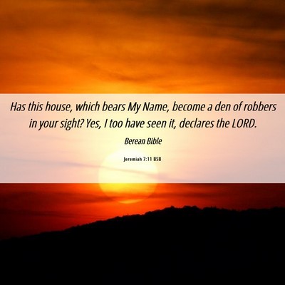 Picture 06 - Jeremiah 7:11 BSB - Has this house, which bears My Name, become a den - Bible Verse Picture