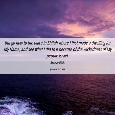 Picture 06 - Jeremiah 7:12 BSB - But go now to the place in Shiloh where I first - Bible Verse Picture