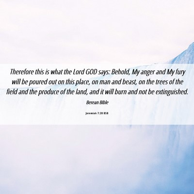 Picture 06 - Jeremiah 7:20 BSB - Therefore this is what the Lord GOD says: Behold, - Bible Verse Picture