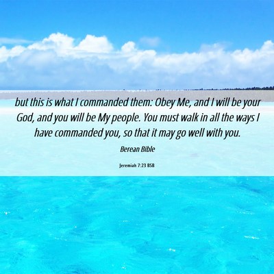 Picture 06 - Jeremiah 7:23 BSB - but this is what I commanded them: Obey Me, and I - Bible Verse Picture
