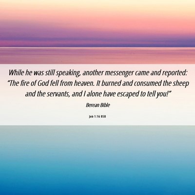Picture 06 - Job 1:16 BSB - While he was still speaking, another messenger - Bible Verse Picture