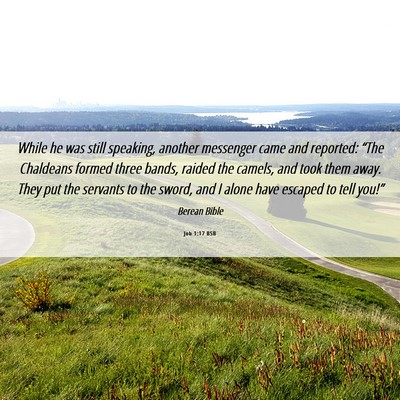 Picture 06 - Job 1:17 BSB - While he was still speaking, another messenger - Bible Verse Picture