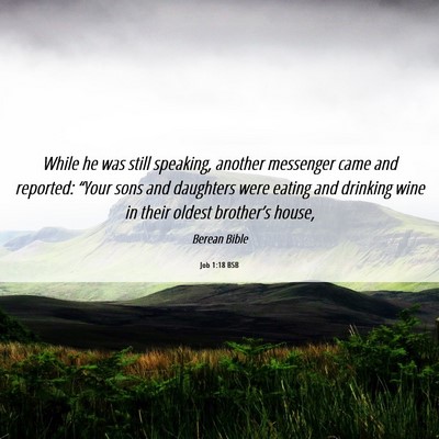 Picture 06 - Job 1:18 BSB - While he was still speaking, another messenger - Bible Verse Picture