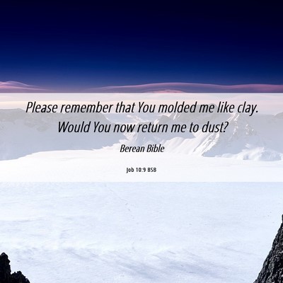 Picture 06 - Job 10:9 BSB - Please remember that You molded me like clay. - Bible Verse Picture