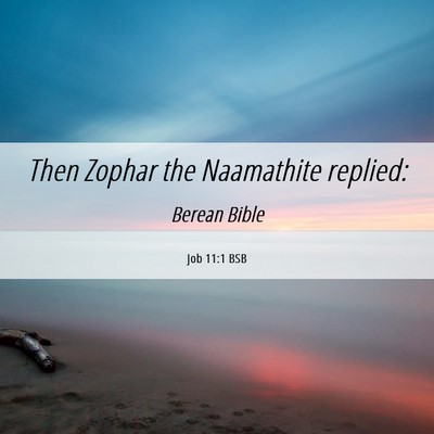 Picture 06 - Job 11:1 BSB - Then Zophar the Naamathite - Bible Verse Picture
