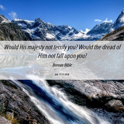 Picture 06 - Job 13:11 BSB - Would His majesty not terrify you? Would the - Bible Verse Picture