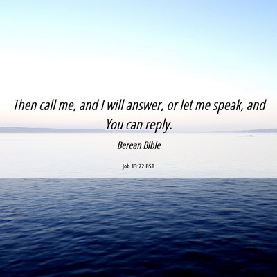 Picture 06 - Job 13:22 BSB - Then call me, and I will answer, or let me speak, - Bible Verse Picture