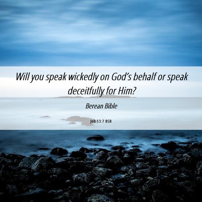 Picture 06 - Job 13:7 BSB - Will you speak wickedly on God’s behalf or - Bible Verse Picture