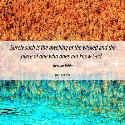 Picture 06 - Job 18:21 BSB - Surely such is the dwelling of the wicked and the - Bible Verse Picture