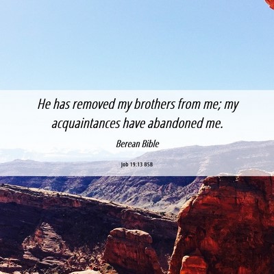Picture 06 - Job 19:13 BSB - He has removed my brothers from me; my - Bible Verse Picture