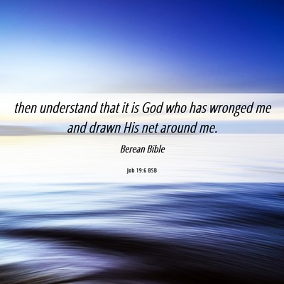 Picture 06 - Job 19:6 BSB - then understand that it is God who has wronged me - Bible Verse Picture