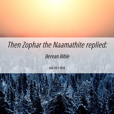Picture 06 - Job 20:1 BSB - Then Zophar the Naamathite - Bible Verse Picture