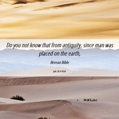 Picture 06 - Job 20:4 BSB - Do you not know that from antiquity, since man - Bible Verse Picture